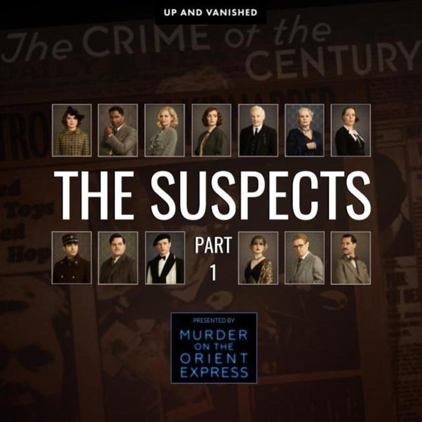 The Suspects : Part 1 - Presented by Up and Vanished and Murder On the Orient Express The Suspects : Part 1 - Presented by Up and Vanished and Murder On the Orient Express